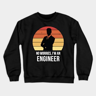 No worries i'm an engineer Crewneck Sweatshirt